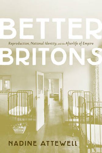 Cover image for Better Britons: Reproduction, National Identity, and the Afterlife  of Empire