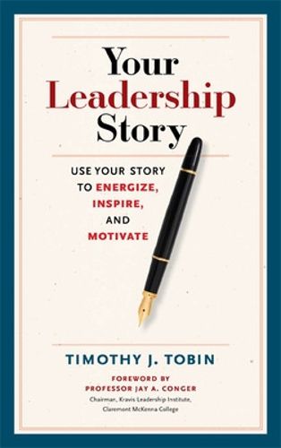 Cover image for Your Leadership Story: Use Your Story to Energize, Inspire, and Motivate