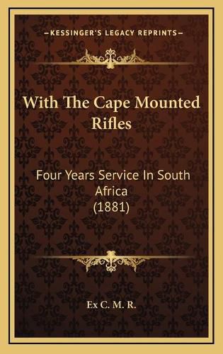 Cover image for With the Cape Mounted Rifles: Four Years Service in South Africa (1881)