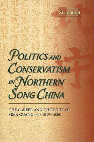 Cover image for Politics and Conservatism in Northern Song China: The Career and Thought of Sima Guang