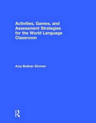 Cover image for Activities, Games, and Assessment Strategies for the World Languages Classroom