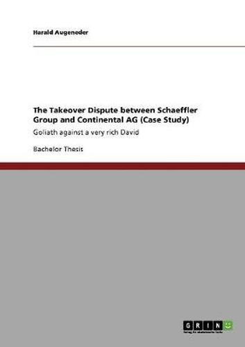 Cover image for The Takeover Dispute between Schaeffler Group and Continental AG (Case Study): Goliath against a very rich David