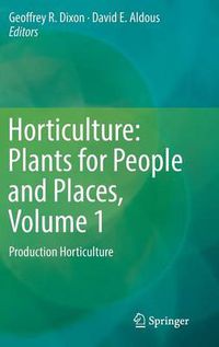 Cover image for Horticulture: Plants for People and Places, Volume 1: Production Horticulture