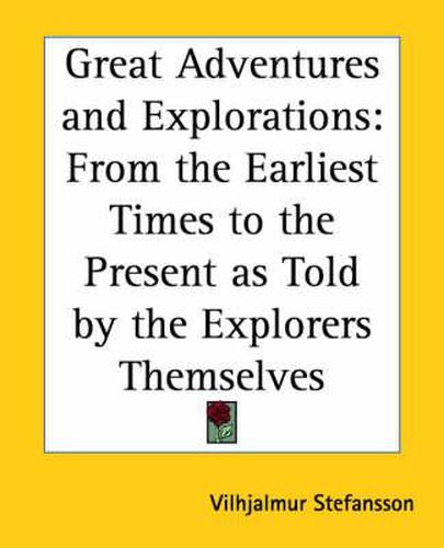 Cover image for Great Adventures and Explorations: From the Earliest Times to the Present as Told by the Explorers Themselves