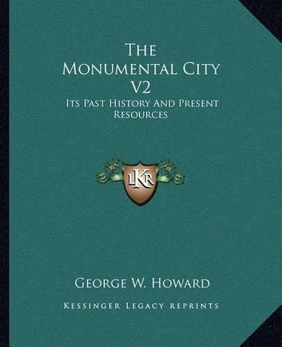 The Monumental City V2: Its Past History and Present Resources