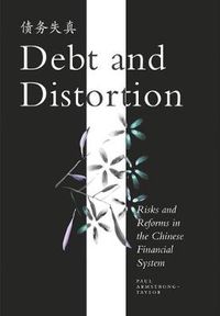 Cover image for Debt and Distortion: Risks and Reforms in the Chinese Financial System