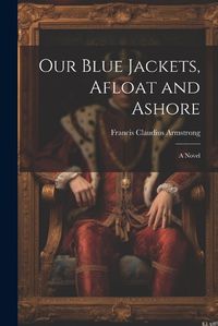 Cover image for Our Blue Jackets, Afloat and Ashore