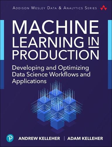 Cover image for Machine Learning in Production: Developing and Optimizing Data Science Workflows and Applications