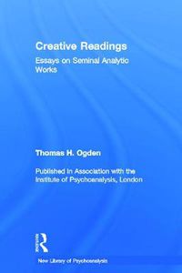 Cover image for Creative Readings: Essays on Seminal Analytic Works: Essays on Seminal Analytic Works