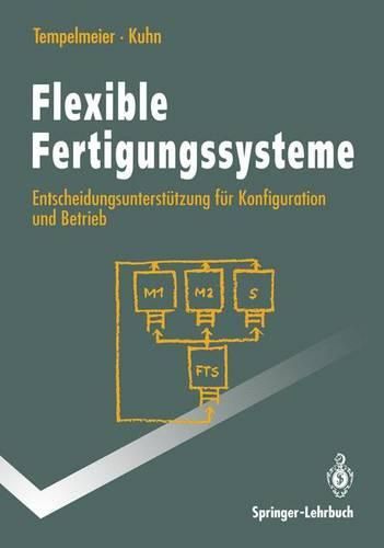 Flexible Fertigungssysteme: Entscheidungsuntersta1/4tzung Fa1/4r Konfiguration Und Betrieb