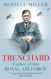 Cover image for Trenchard: Father of the Royal Air Force: The Biography