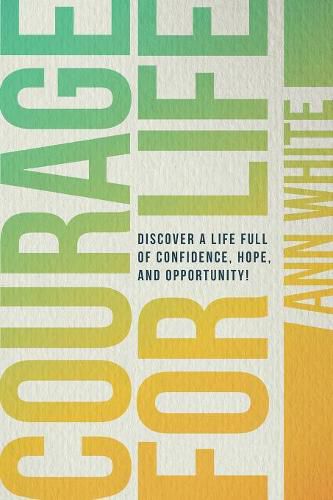 Cover image for Courage For Life: Discover a life full of confidence, hope, and opportunity!