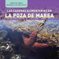 Cover image for Las Cadenas Alimentarias En La Poza de Marea (Tide Pool Food Chains)
