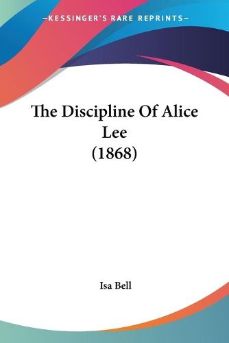 Cover image for The Discipline of Alice Lee (1868)