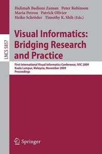 Cover image for Visual Informatics: Bridging Research and Practice: First International Visual Informatics Conference, IVIC 2009 Kuala Lumpur, Malaysia, November 11-13, 2009 Proceedings