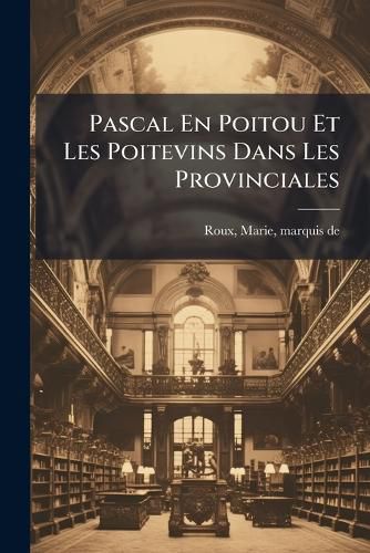 Cover image for Pascal En Poitou Et Les Poitevins Dans Les Provinciales