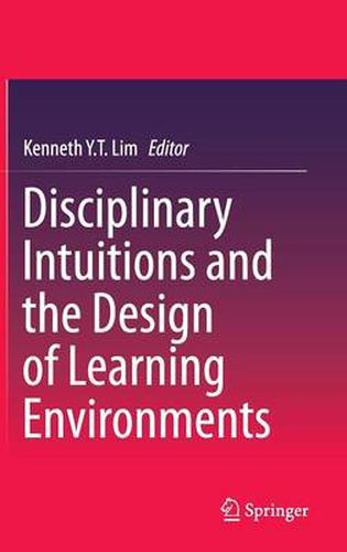 Cover image for Disciplinary Intuitions and the Design of Learning Environments