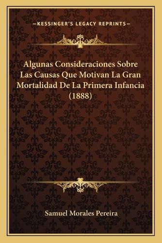 Cover image for Algunas Consideraciones Sobre Las Causas Que Motivan La Gran Mortalidad de La Primera Infancia (1888)