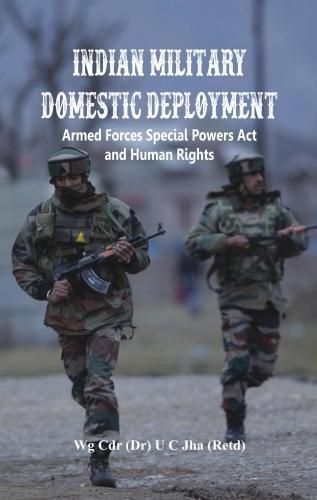 Cover image for Indian Military Domestic Deployment: Armed Forces Special Powers Act and Human Rights