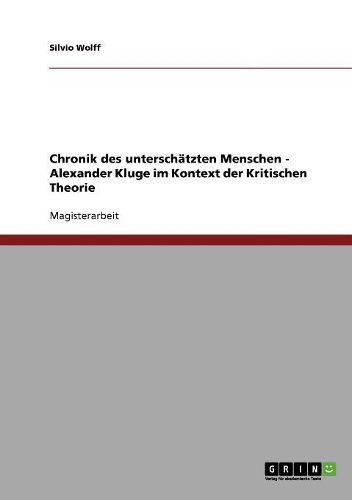 Chronik Des Unterschatzten Menschen. Alexander Kluge Im Kontext Der Kritischen Theorie