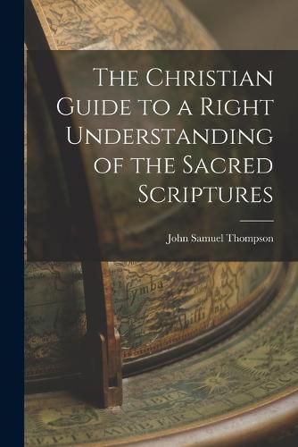 The Christian Guide to a Right Understanding of the Sacred Scriptures