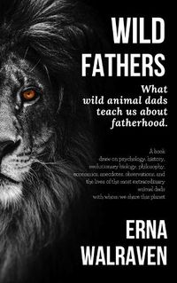 Cover image for Wild Fathers: What wild animal dads teach us about fatherhood