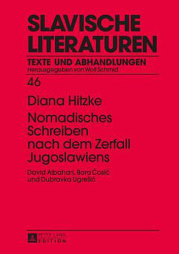 Cover image for Nomadisches Schreiben Nach Dem Zerfall Jugoslawiens: David Albahari, Bora &#262;osic Und Dubravka Ugresic