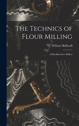 Cover image for The Technics of Flour Milling