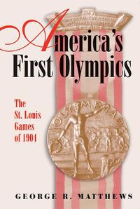 Cover image for America's First Olympics: The St. Louis Games of 1904