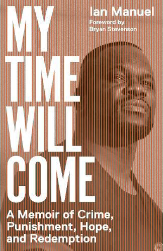Cover image for My Time Will Come: A Memoir of Crime, Punishment, Hope, and Redemption