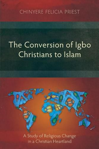 Cover image for The Conversion of Igbo Christians to Islam: A Study of Religious Change in a Christian Heartland