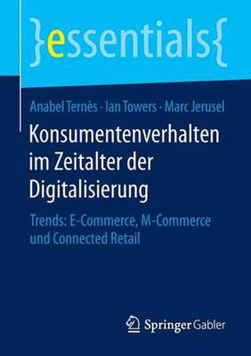 Cover image for Konsumentenverhalten im Zeitalter der Digitalisierung: Trends: E-Commerce, M-Commerce und Connected Retail