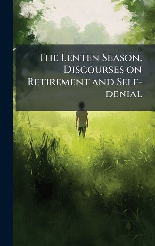 Cover image for The Lenten Season. Discourses on Retirement and Self-denial