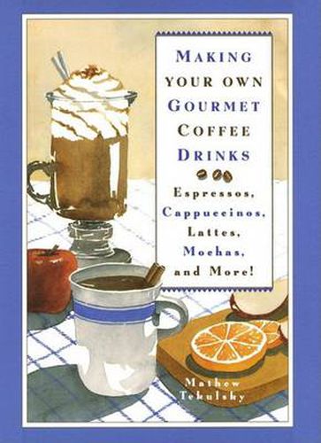 Cover image for Making Your Own Gourmet Coffee Drinks: Espressos, Cappuccinos, Lattes, Mochas, and More!