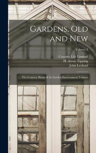 Cover image for Gardens, old and new; the Country House & its Garden Environment Volume; Volume 2