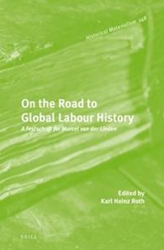 On the Road to Global Labour History: A Festschrift for Marcel van der Linden