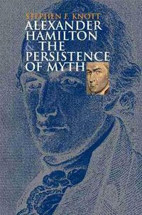 Cover image for Alexander Hamilton and the Persistence of Myth