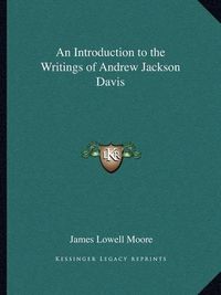 Cover image for An Introduction to the Writings of Andrew Jackson Davis