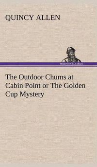 Cover image for The Outdoor Chums at Cabin Point or The Golden Cup Mystery