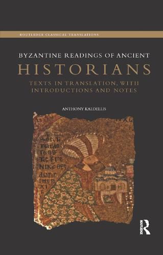 Cover image for Byzantine Readings of Ancient Historians: Texts in translation with introductions and notes