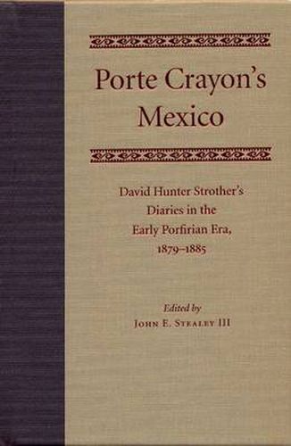 Cover image for Porte Crayon's Mexico: David Hunter Strother's Diaries in the Early Porfirian Era, 1879-1885