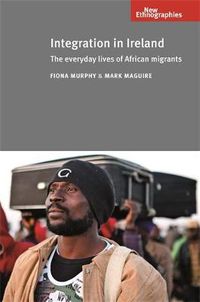 Cover image for Integration in Ireland: The Everyday Lives of African Migrants