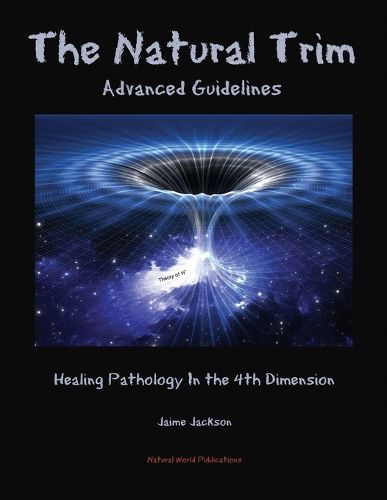Cover image for The Natural Trim: Advanced Guidelines: Healing Pathology in the 4th Dimension