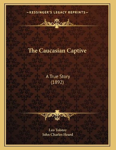 Cover image for The Caucasian Captive: A True Story (1892)