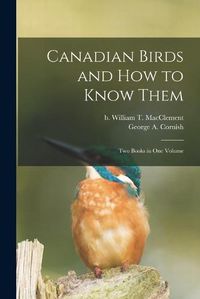 Cover image for Canadian Birds and How to Know Them [microform]: Two Books in One Volume