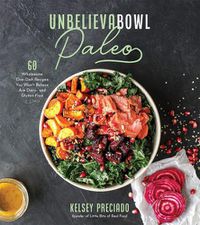 Cover image for Unbelievabowl Paleo: 60 Wholesome One-Dish Recipes You Won't Believe Are Dairy- and Gluten-Free