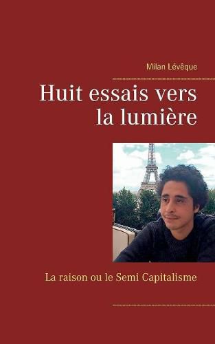 Cover image for Huit essais vers la lumiere: La raison ou le Semi Capitalisme