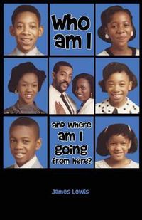 Cover image for Who Am I & Where Am I Going from Here?