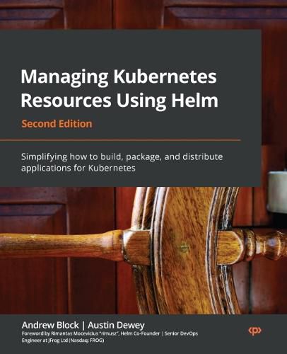 Cover image for Managing Kubernetes Resources Using Helm: Simplifying how to build, package, and distribute applications for Kubernetes, 2nd Edition