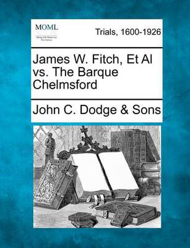 James W. Fitch, et al vs. the Barque Chelmsford